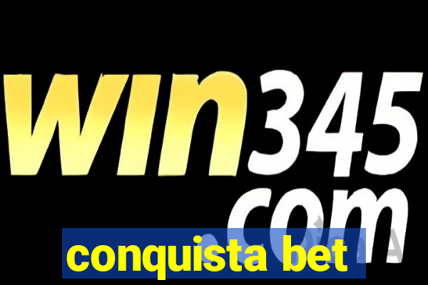 conquista bet